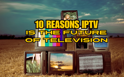 10 Reasons Why IPTV is the Future of Television