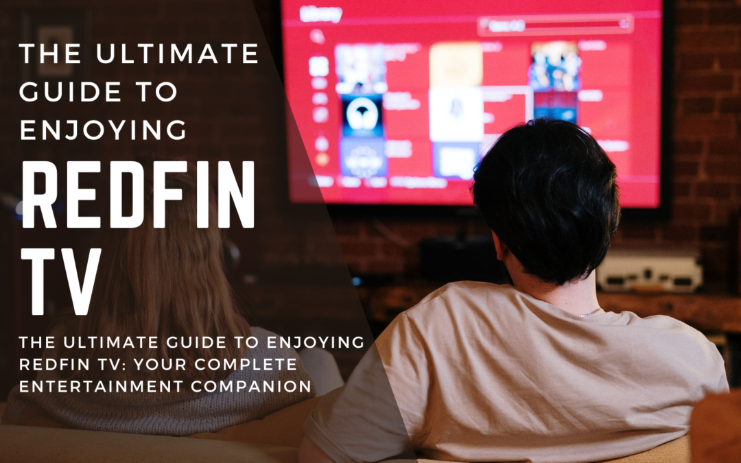 The upltimate guide to redfin tv. The best IPTV